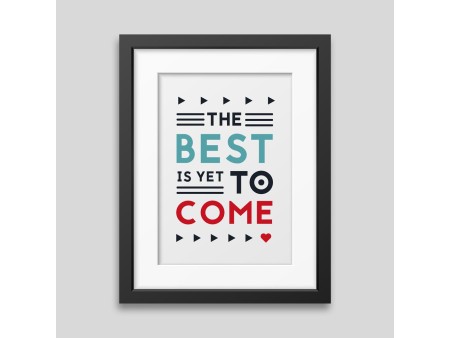 The best is yet to come' Framed poster