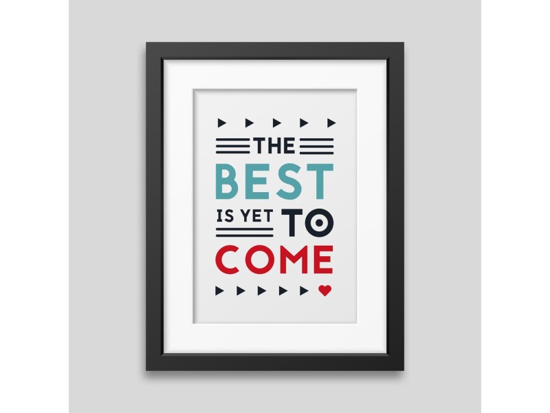 The best is yet to come' Framed poster